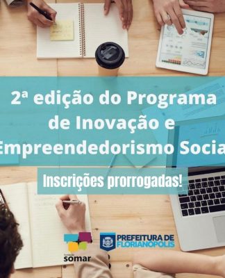 FUNDAÇÃO SOMAR FLORIPA LANÇA O PROGRAMA “INOVAÇÃO E EMPREENDEDORISMO SOCIAL”