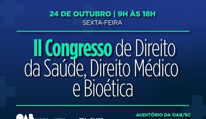 CONGRESSO DA OAB/SC DEBATE FUTURO DO DIREITO DA SAÚDE E BIOÉTICA EM TEMPOS DE TRANSFORMAÇÃO